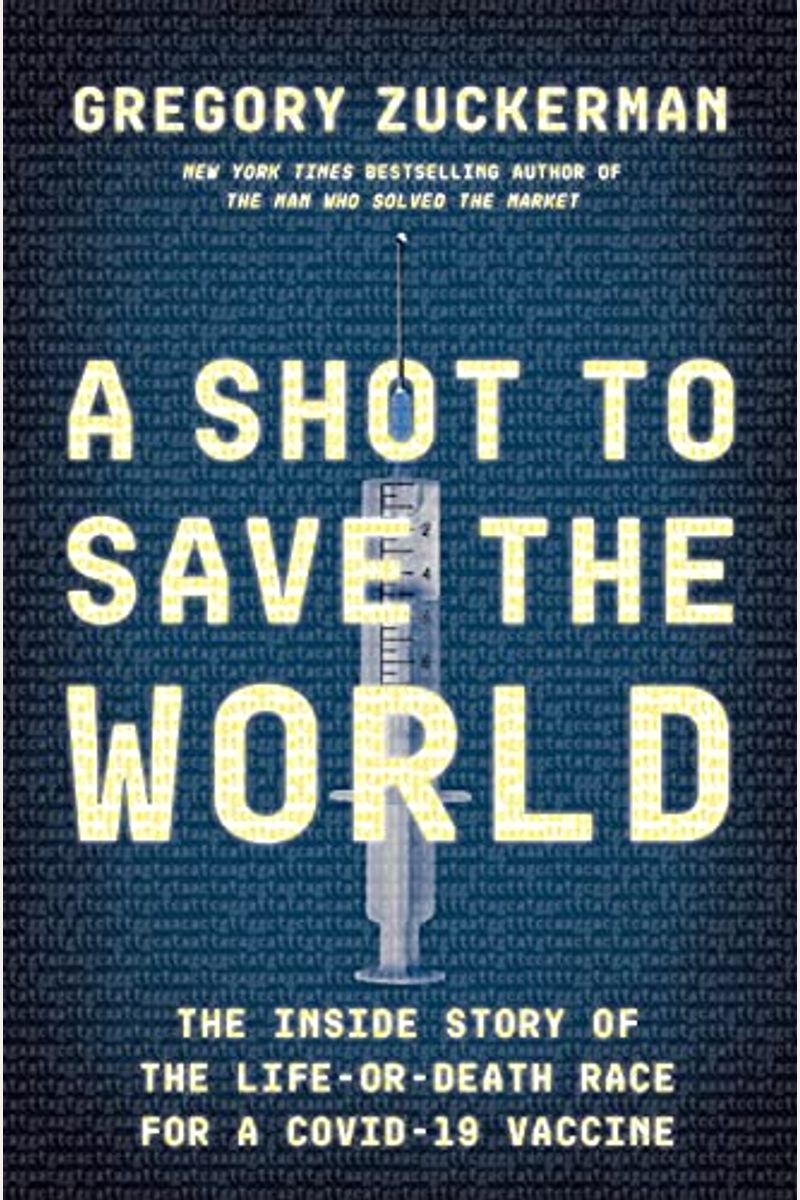 A Shot To Save The World: The Inside Story Of The Life-Or-Death Race For A Covid-19 Vaccine