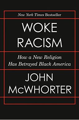 Woke Racism: How a New Religion Has Betrayed Black America Woke Racism: How a New Religion Has Betrayed Black America