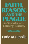 Faith, Reason, And The Plague In Seventeenth-Century Tuscany