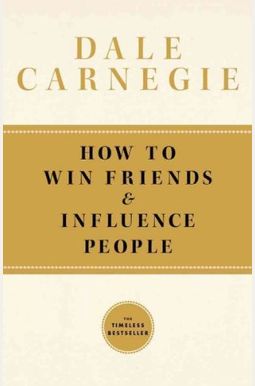 How To Win Friends And Influence People How To Win Friends And Influence People