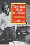 Surely You're Joking, Mr. Feynman: Adventures Of A Curious Character