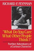 What Do You Care What Other People Think?: Further Adventures Of A Curious Character