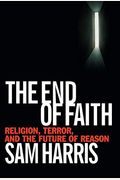 The End Of Faith: Religion, Terror, And The Future Of Reason
