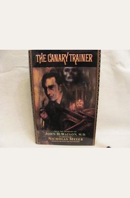 The Canary Trainer: From The Memoirs Of John H. Watson, M.d. The Canary Trainer: From The Memoirs Of John H. Watson, M.d.