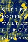 The Correspondence Of Shelby Foote And Walker Percy