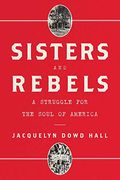 Sisters And Rebels: A Struggle For The Soul Of America