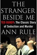 The Stranger Beside Me: Ted Bundy: The Classic Story Of Seduction And Murder