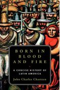 Born in Blood and Fire: A Concise History of Latin America