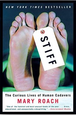 Stiff: The Curious Lives of Human Cadavers Stiff: The Curious Lives of Human Cadavers