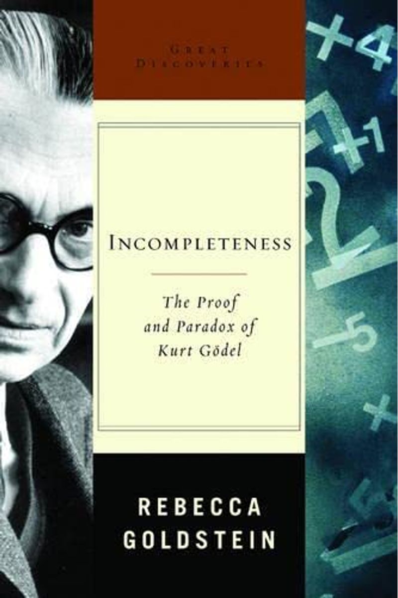 Incompleteness: The Proof And Paradox Of Kurt Godel (Great Discoveries)