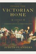 Inside The Victorian Home: A Portrait Of Domestic Life In Victorian England