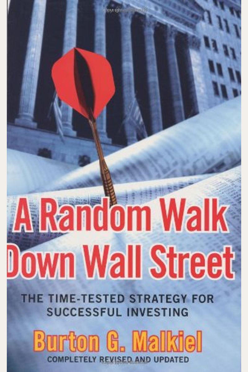 A Random Walk Down Wall Street: The Time-Tested Strategy For Successful Investing