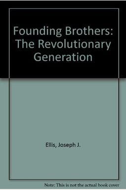 Founding Brothers: The Revolutionary Generation Founding Brothers: The Revolutionary Generation