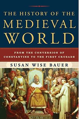 The History of the Medieval World: From the Conversion of Constantine to the First Crusade