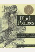 Black Potatoes: The Story Of The Great Irish Famine, 1845-1850