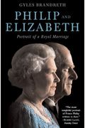 Philip And Elizabeth: Portrait Of A Royal Marriage
