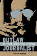 Outlaw Journalist: The Life And Times Of Hunter S. Thompson