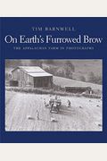 On Earth's Furrowed Brow: The Appalachian Farm In Photographs