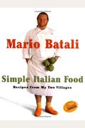 Mario Batali Simple Italian Food: Recipes From My Two Villages