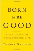 Born To Be Good: The Science Of A Meaningful Life