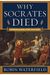 Why Socrates Died: Dispelling The Myths