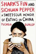 Shark's Fin And Sichuan Pepper: A Sweet-Sour Memoir Of Eating In China