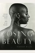 Posing Beauty: African American Images from the 1890s to the Present