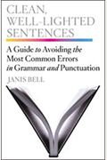 Clean, Well-Lighted Sentences: A Guide To Avoiding The Most Common Errors In Grammar And Punctuation