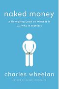 Naked Money: A Revealing Look At What It Is And Why It Matters