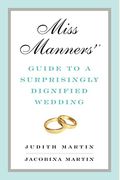 Miss Manners' Guide To A Surprisingly Dignified Wedding