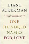 One Hundred Names For Love: A Stroke, A Marriage, And The Language Of Healing