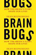 Brain Bugs: How The Brain's Flaws Shape Our Lives