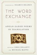 The Word Exchange: Anglo-Saxon Poems In Translation