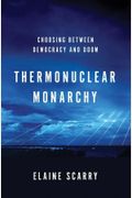 Thermonuclear Monarchy: Choosing Between Democracy And Doom