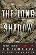 The Long Shadow: The Legacies Of The Great War In The Twentieth Century