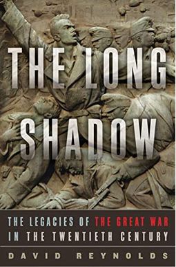 The Long Shadow: The Legacies Of The Great War In The Twentieth Century The Long Shadow: The Legacies Of The Great War In The Twentieth Century