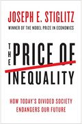 The Price Of Inequality: How Today's Divided Society Endangers Our Future