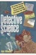 Detective Science: 40 Crime-Solving, Case-Breaking, Crook-Catching Activities For Kids