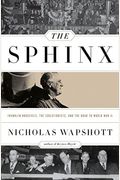 The Sphinx: Franklin Roosevelt, the Isolationists, and the Road to World War II