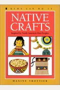 Native Crafts: Inspired by North America's First Peoples (Kids Can Do It (Prebound))