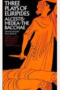 Three Plays Of Euripides: Alcestis, Medea, The Bacchae