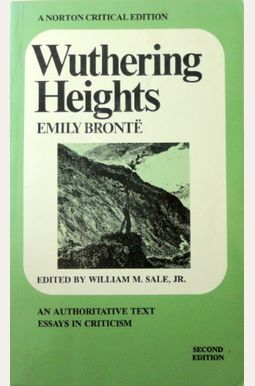 Wuthering Heights: An Authoritative Text, with Essays in Criticism Wuthering Heights: An Authoritative Text, with Essays in Criticism
