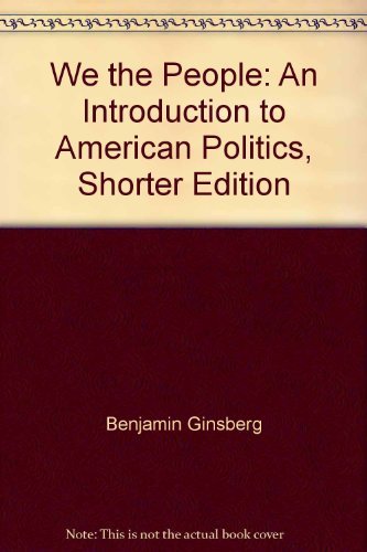 We the People: An Introduction to American Politics (7th Shorter Edition) (Georgia Edition)