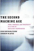 The Second Machine Age: Work, Progress, And Prosperity In A Time Of Brilliant Technologies