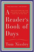 A Reader's Book Of Days: True Tales From The Lives And Works Of Writers For Every Day Of The Year