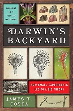 Darwin's Backyard: How Small Experiments Led To A Big Theory Darwin's Backyard: How Small Experiments Led To A Big Theory