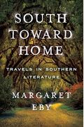 South Toward Home: Travels In Southern Literature