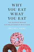Why You Eat What You Eat: The Science Behind Our Relationship With Food