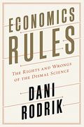 Economics Rules: The Rights And Wrongs Of The Dismal Science