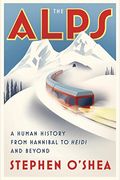 The Alps: A Human History From Hannibal To Heidi And Beyond